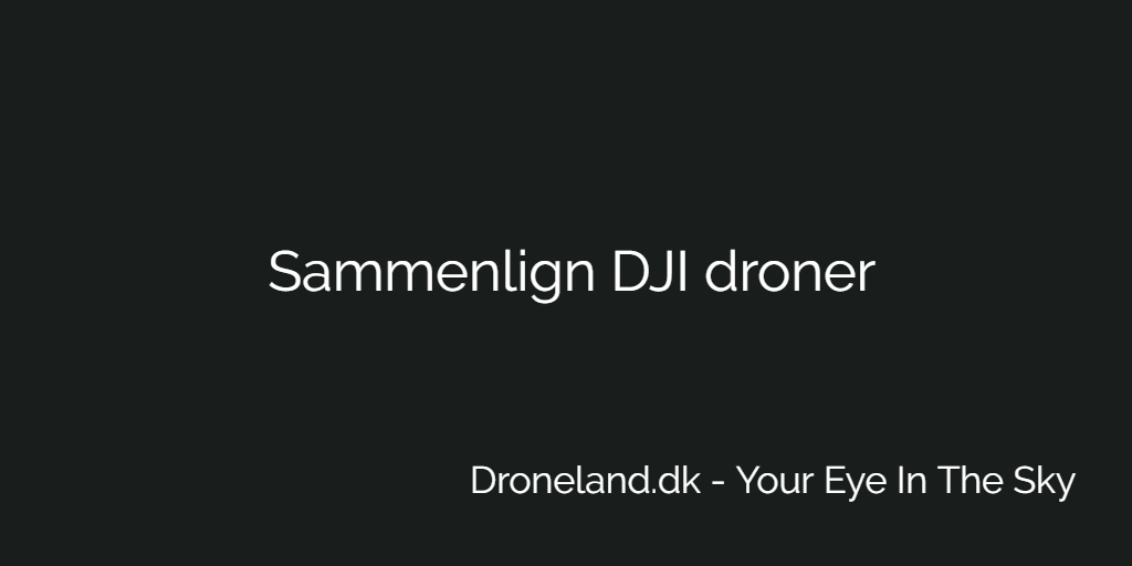 Sammenlign DJI droner med kamera