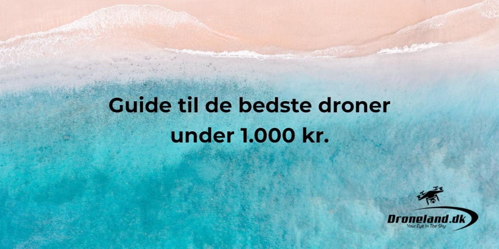 Guide til de bedste droner under 1.000 kr.
