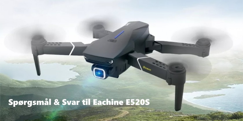 Q&A: Spørgsmål og svar til Eachine E520S drone