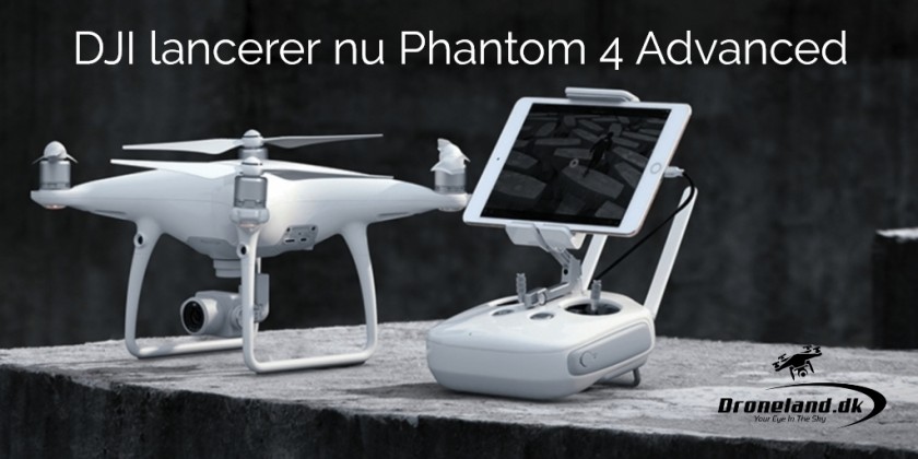 DJI lancerer nu Phantom 4 Advanced